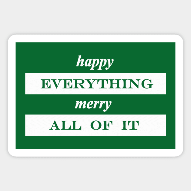 happy everything merry all of it Magnet by NotComplainingJustAsking